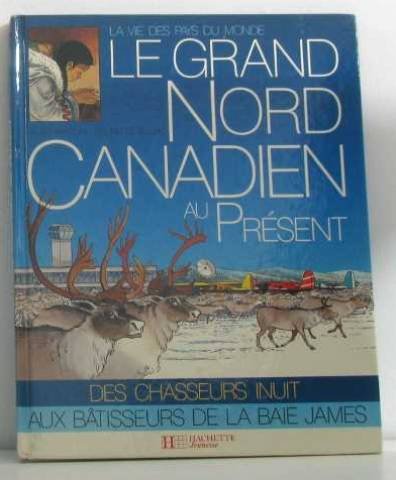 couverture de : GRAND NORD CANADIEN AU PR&Eacute;SENT (LE)