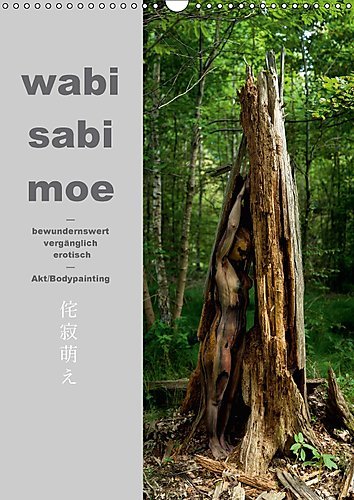wabi sabi moe ― bewundernswert vergänglich erotisch ― Akt/Bodypainting (Wandkalender 2017 DIN A3 hoch): Hingerissen von Vergänglichkeit, altem Holz ... (Monatskalender, 14 Seiten ) (CALVENDO Kunst)