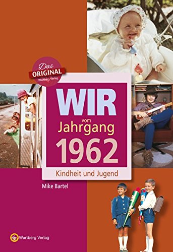 Download Wir vom Jahrgang 1962: Kindheit und Jugend (Jahrgangsbände): 55. Geburtstag