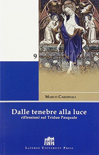 Dalle tenebre alla luce. Riflessioni sul triduo pasquale Dalle tenebre alla luce. Riflessioni sul triduo pasquale