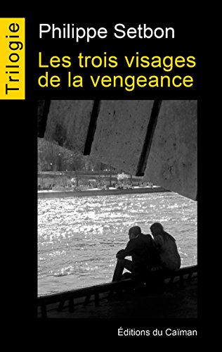 Les trois visages de la vengeance: Trilogie complète Les trois visages de la vengeance: Trilogie complète
