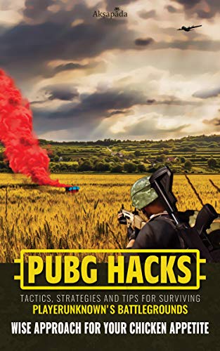 PUBG Hacks - Tactics, Strategies and Tips for Surviving PlayerUnknownu0027s Battlegrounds: Wise Approach for Your Chicken Appetite