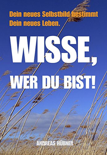 Download Wisse, wer Du bist!: Dein neues Selbstbild bestimmt Dein neues Leben. Download Wisse, wer Du bist!: Dein neues Selbstbild bestimmt Dein neues Leben.