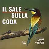 Il sale sulla coda. Come avvicinare, osservare e fotografare la fauna selvatica di casa nostra