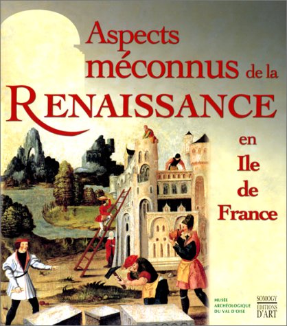couverture de : Aspects m&eacute;connus de la Renaissance en Ile-de-France