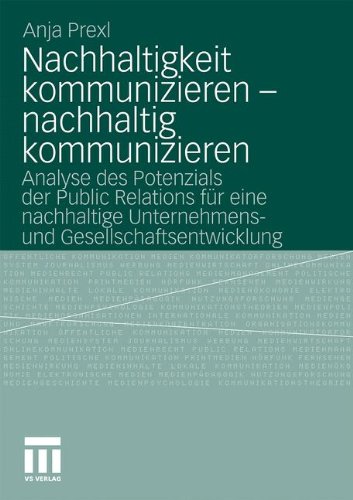 Nachhaltigkeit kommunizieren - nachhaltig kommunizieren: Analyse des Potenzials der Public Relations für eine nachhaltige Unternehmens- und Gesellschaftsentwicklung