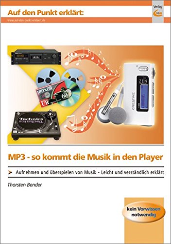 MP3 - so kommt die Musik in den Player: Aufnehmen und Überspielen von Musik - leicht und verständlich erklärt (Auf den Punkt erklärt)