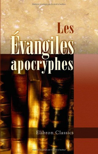 Télécharger Les évangiles apocryphes: Traduits et annotés d'après l'édition de J. C. Thilo par Gustave Brune livre En ligne