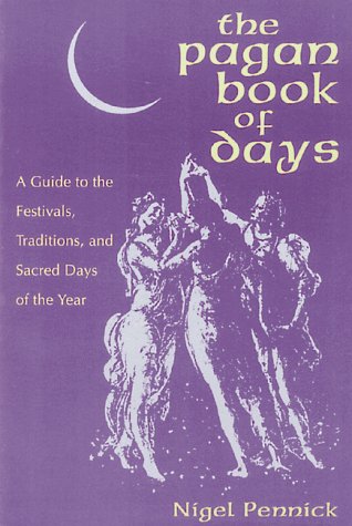 The Pagan Book of Days: A Guide to the Festivals, Traditions, and Sacred Days of the Year