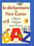 Le Dictionnaire du Père Castor : 5000 mots, 1500 images, pour les 5 à 8 ans