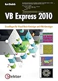 VB Express 2010: Grundlagen für Visual Basic-Einsteiger und VB6-Umsteiger by 