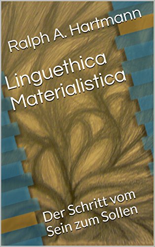 Download Linguethica Materialistica: Der Schritt vom Sein zum Sollen Download Linguethica Materialistica: Der Schritt vom Sein zum Sollen
