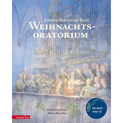Weihnachtsoratorium: Von Johann Sebastian Bach (Musikalisches Bilderbuch mit CD)