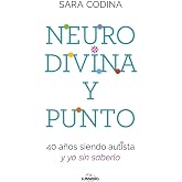Neurodivina y punto: 40 a&ntilde;os siendo autista y yo sin saberlo (Testimonios de vida)
