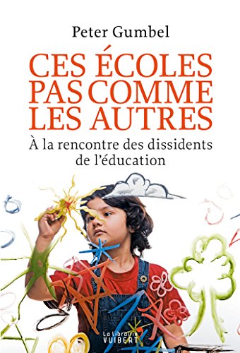 Couverture du livre de Ces écoles pas comme les autres. A la rencontre des dissidents de l'éducation