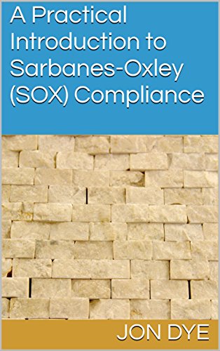Download A Practical Introduction to Sarbanes-Oxley (SOX) Compliance: 2016