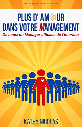PLUS D'AMOUR DANS VOTRE MANAGEMENT: DEVENEZ UN MANAGER EFFICACE DE L'INTERIEUR francais