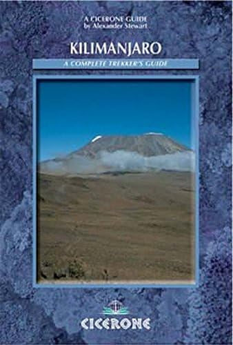 Kilimanjaro: A Complete Trekker's Guide: Preparations, Practicalities and Trekking Routes to the 'Roof of Africa': Preparation, Practicalities and Ascent Routes (Cicerone Mountain Walking)