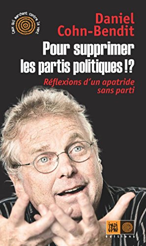 Pour supprimer les partis politiques !?: Réflexions d'un apatride sans parti Pour supprimer les partis politiques !?: Réflexions d'un apatride sans parti