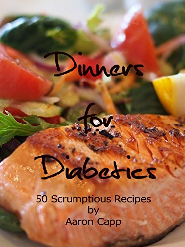 Download Dinners for Diabetics: 50 Scrumptious Recipes (Non-Vegetarian Diabetic Recipes Book 3) Download Dinners for Diabetics: 50 Scrumptious Recipes (Non-Vegetarian Diabetic Recipes Book 3)
