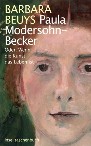 Paula Modersohn-Becker: Oder: Wenn die Kunst das Leben ist (insel taschenbuch)
