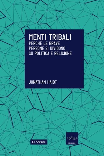 Menti tribali. Perché le brave persone si dividono su politica e religione Menti tribali. Perché le brave persone si dividono su politica e religione