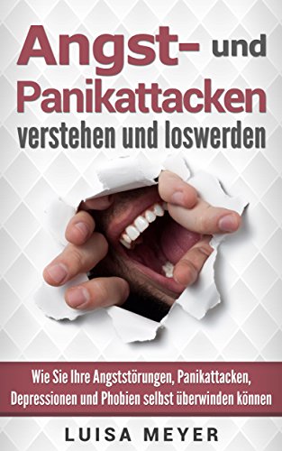 Download Angst- und Panikattacken verstehen und loswerden: Wie Sie Ihre Angststörungen, Panikattacken, Depressionen und Phobien selbst überwinden können Download Angst- und Panikattacken verstehen und loswerden: Wie Sie Ihre Angststörungen, Panikattacken, Depressionen und Phobien selbst überwinden können
