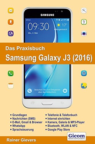 Das Praxisbuch Samsung Galaxy J3 (2016) - Handbuch für Einsteiger Das Praxisbuch Samsung Galaxy J3 (2016) - Handbuch für Einsteiger