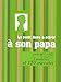 Le petit livre à offrir à son papa (chéri) parce qu'il a déjà 1 rasoir, 3 montres et 120 cravates by 