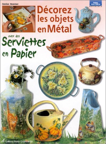 couverture de : D&eacute;corez les objets en m&eacute;tal avec des serviettes en papier