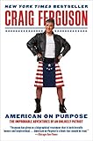 Image de American on Purpose: The Improbable Adventures of an Unlikely Patriot