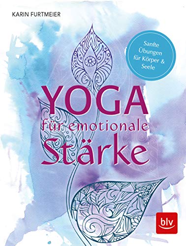 Yoga für emotionale Stärke: Sanfte Übungen für Körper & Seele