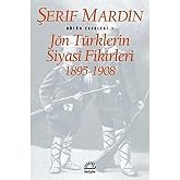 J&ouml;n T&uuml;rklerin Siyasi Fikirleri 1895-1908: B&uuml;t&uuml;n Eserleri 1