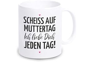 4youDesign weiße Tasse -Scheiß auf Muttertag - Ich Liebe Dich jeden Tag- Kaffeebecher mit lustigem Spruch für Mama I Muttertagsgeschenk