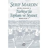 T&uuml;rkiye&rsquo;de Toplum ve Siyaset: Makaleler 1 - B&uuml;t&uuml;n Eserleri 6