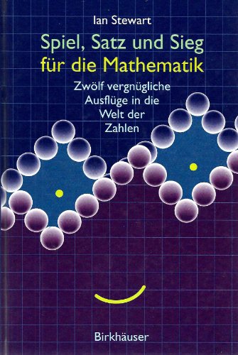 Spiel, Satz und Sieg für die Mathematik: Zwolf vergnügliche Ausflüge in die Welt der Zahlen