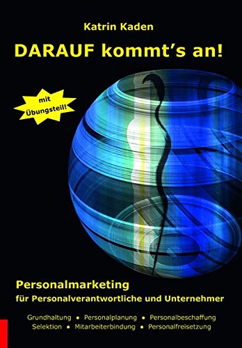 Darauf kommt's an!: Personalmarketing für Personalverantwortliche und Unternehmer