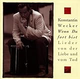 Wenn Du fort bist - Lieder von der Liebe und vom Tod - Konstantin Wecker