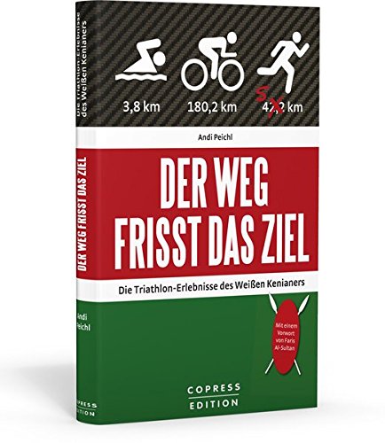 Download Der Weg frisst das Ziel - Die Triathlon-Erlebnisse des Weißen Kenianers Download Der Weg frisst das Ziel - Die Triathlon-Erlebnisse des Weißen Kenianers