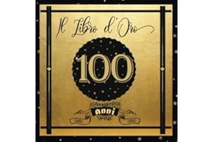 Libro d'Oro 100 Anni: Libro Elegante e Raffinato per Celebrare un Evento Speciale | Regalo e decorazioni di compleanno per uomo e donna | Grande Formato Moderno | 100 Pagine