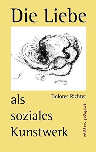 Die Liebe als soziales Kunstwerk: Ein Zukunftsbuch