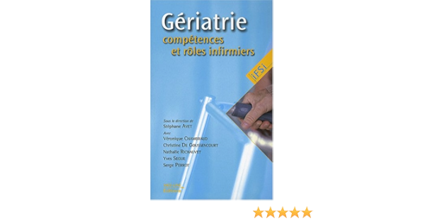 Amazon Fr Geriatrie Competences Et Roles Infirmiers Avet Stephane Chambraud Veronique Goussencourt Christine De Segue Yves Collectif Livres