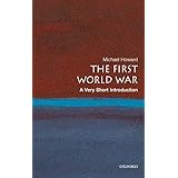 The First World War: A Very Short Introduction (Very Short Introductions)