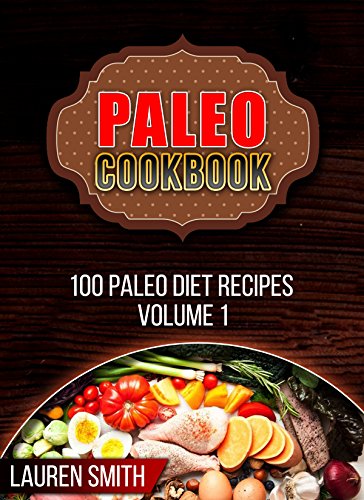 Paleo Cookbook for Beginners: 100 Top Paleo Diet Recipes Volume 1 (Paleo Diet, Paleo Cookbook ,Paleo Diet for Beginners,Paleo Recipes,Paleo Dinner) (100 Paleo Diet Recipes) (English Edition)