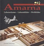 Amarna: Lebensr�ume - Lebensbilder - Weltbilder - 