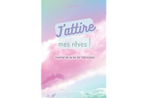 J'attire mes rêves: Journal de la loi de l'attraction (Gratitude, Visualisation, Affirmations Positives, Tableau de rêves)
