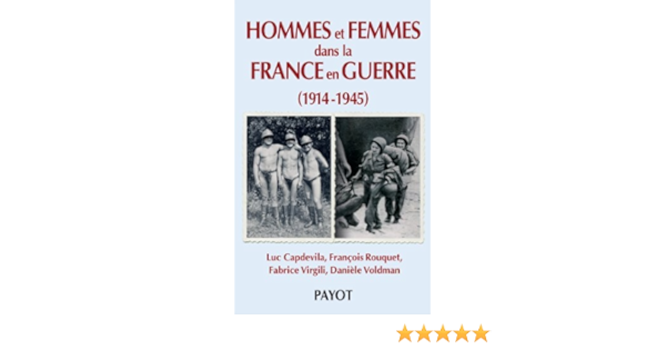 Amazon Fr Hommes Et Femmes Dans La France En Guerre 1914 1945 Capdevila Luc Rouquet Francois Virgili Fabrice Voldman Daniele Livres