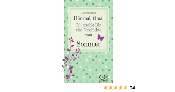 Hor Mal Oma Ich Erzahle Dir Eine Geschichte Vom Sommer Sommergeschichten Und Marchen Amazon De Braunling Elke Bucher