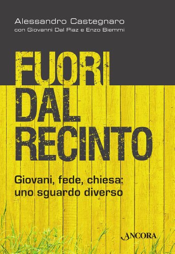 Fuori dal recinto. Giovani, fede, chiesa: uno sguardo diverso Fuori dal recinto. Giovani, fede, chiesa: uno sguardo diverso