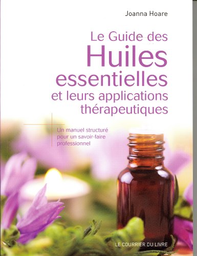 Download Le guide des huiles essentielles et leurs applications thérapeutiques : Un manuel structuré pour un savoir-faire professionnel Download Le guide des huiles essentielles et leurs applications thérapeutiques : Un manuel structuré pour un savoir-faire professionnel